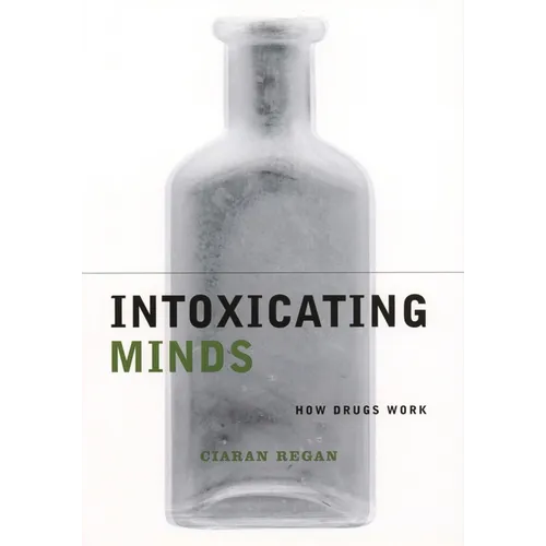 Intoxicating Minds: How Drugs Work