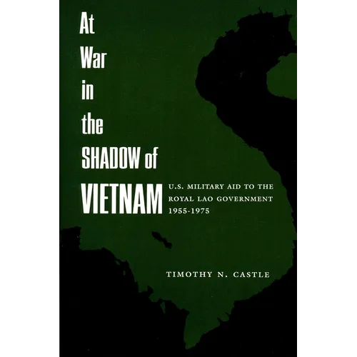 At War in the Shadow of Vietnam: United States Military Aid to the Royal Lao Government, 1955-75
