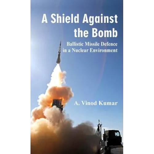 A Shield Against the Bomb: Ballistic Missile Defence in a Nuclear Environment