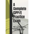 A Complete CIPP/E Practice Exam: 90 questions, not by IAPP