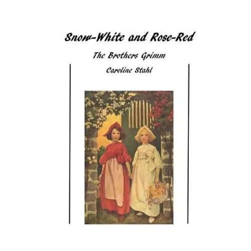 Snow-White and Rose-Red: Classic Tales