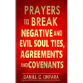 Prayers to Break Negative and Evil Soul Ties, Agreements and Covenants