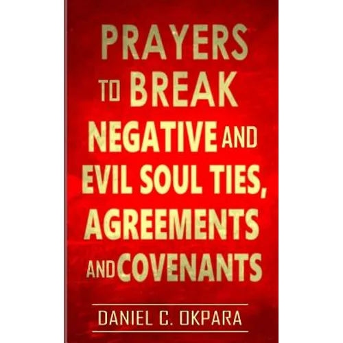 Prayers to Break Negative and Evil Soul Ties, Agreements and Covenants