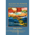 Access to Power: A Radical Approach for Changing Your Life