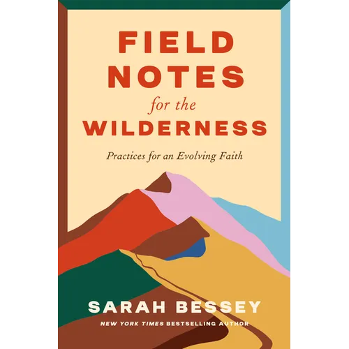 Field Notes for the Wilderness: Practices for an Evolving Faith