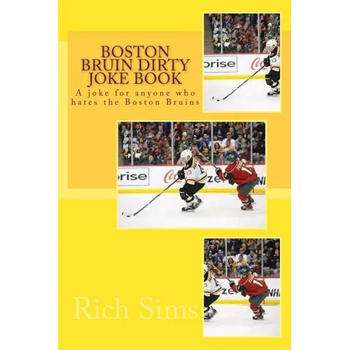 Boston Bruin Dirty Joke Book: A joke for anyone who hates the Boston Bruins