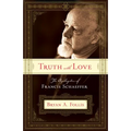Truth with Love: The Apologetics of Francis Schaeffer