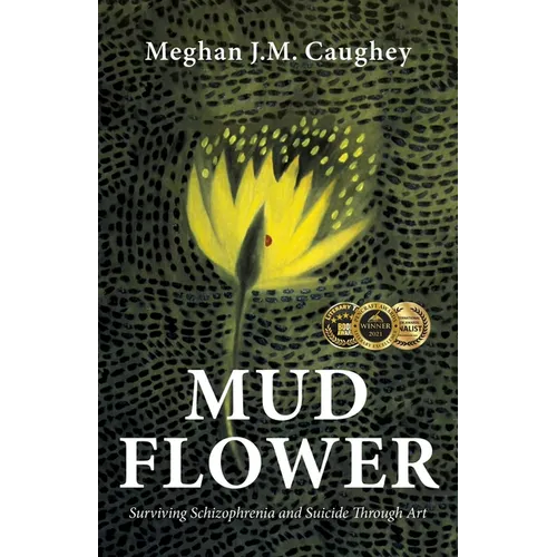 Mud Flower: Surviving Schizophrenia and Suicide Through Art