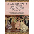 The Wicked Waltz and Other Scandalous Dances: Outrage at Couple Dancing in the 19th and Early 20th Centuries