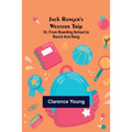 Jack Ranger's Western Trip; Or, from Boarding School to Ranch and Rang