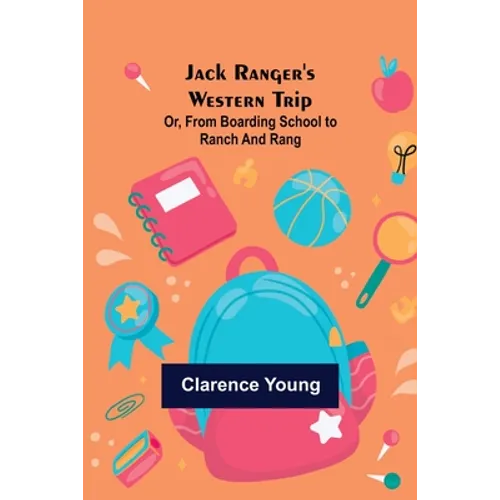 Jack Ranger's Western Trip; Or, from Boarding School to Ranch and Rang