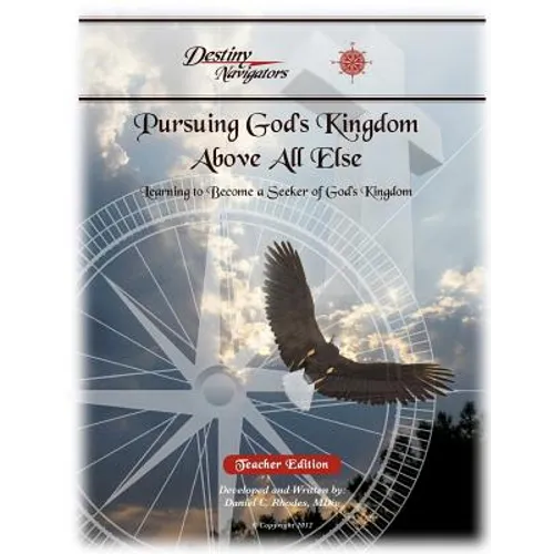 Pursuing God's Kingdom, Above All Else - Teacher Edition: Learning to Become a Seeker of God's Kingdom