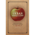 Urban Appetites: Food and Culture in Nineteenth-Century New York