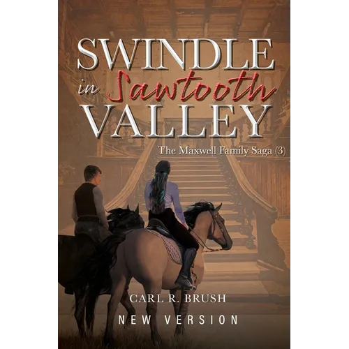 Swindle in Sawtooth Valley: The Maxwell Family Saga (3)