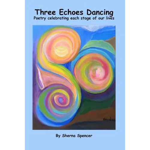 Three Echoes Dancing: Poetry celebrating each stage of our lives