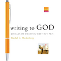 Writing to God: 40 Days of Praying with My Pen