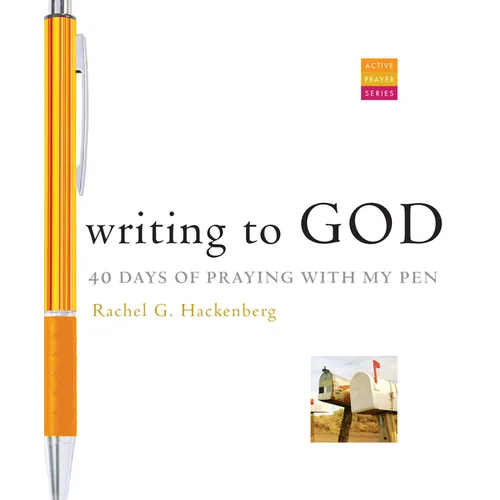 Writing to God: 40 Days of Praying with My Pen