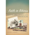 Faith in Bikinis: Politics and Leisure in the Coastal South Since the Civil War