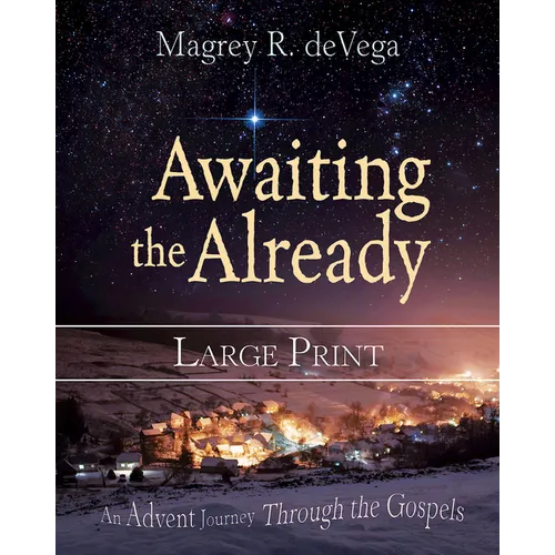 Awaiting the Already: An Advent Journey Through the Gospels