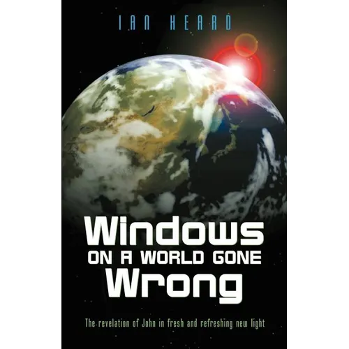 Windows on a World Gone Wrong: The Revelation of John in Fresh and Refreshing New Light