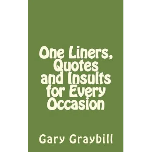 One Liners, Quotes and Insults for Every Occasion