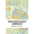 The Innocent Abroad: (Mark Twain Classics Collection)