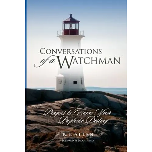 Conversations of a Watchman: Prayers to Frame Your Prophetic Destiny