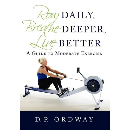 Row Daily, Breathe Deeper, Live Better: A Guide to Moderate Exercise