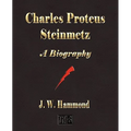 Charles Proteus Steinmetz: A Biography