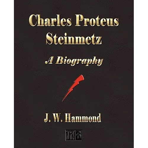 Charles Proteus Steinmetz: A Biography