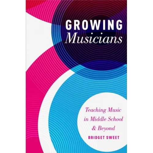 Growing Musicians: Teaching Music in Middle School and Beyond