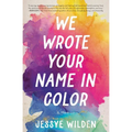 We Wrote Your Name in Color: A Memoir