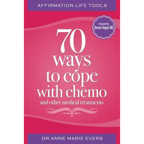 Affirmation Life Tools: 70 ways to cope with chemo and other medical treatments
