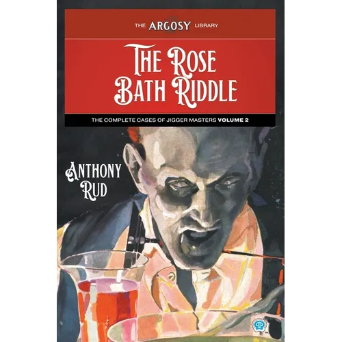 The Rose Bath Riddle: The Complete Cases of Jigger Masters, Volume 2