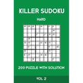 Killer Sudoku Hard 200 Puzzle With Solution Vol 2: Advanced Puzzle Book,9x9, 2 puzzles per page