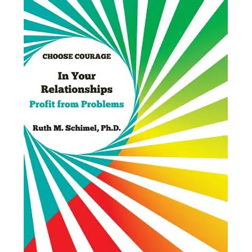 Choose Courage In Your Relationships: : Profit from Problems