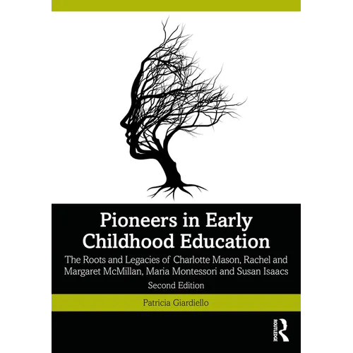 Pioneers in Early Childhood Education: The Roots and Legacies of Charlotte Mason, Rachel and Margaret McMillan, Maria Montessori and Susan Isaacs
