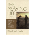 The Praying Life: Seeking God in All Things