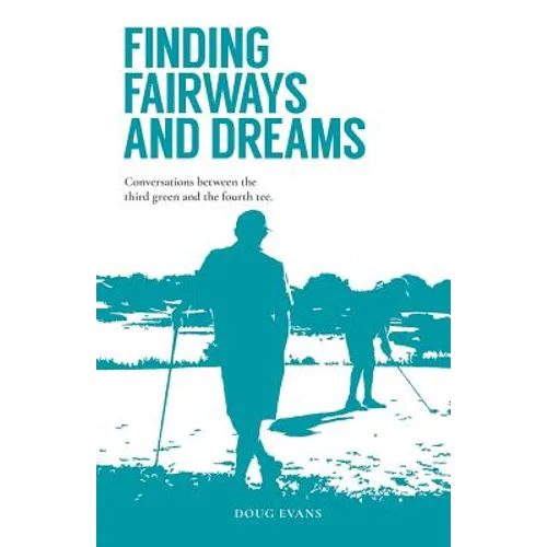 Finding Fairways and Dreams: Conversations between the Third Green and the Fourth Tee