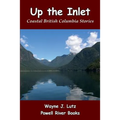 Up the Inlet: Coastal British Columbia Stories