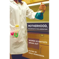 Motherhood, the Elephant in the Laboratory