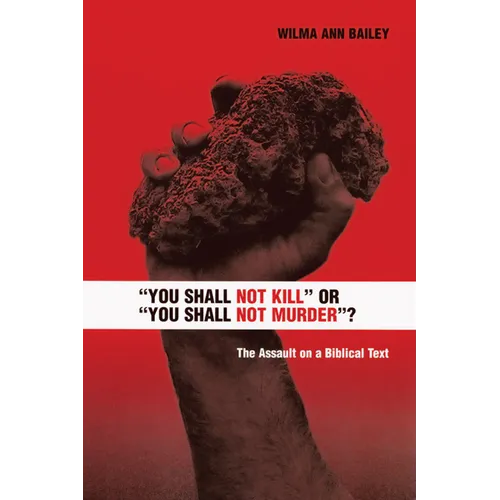 You Shall Not Kill or You Shall Not Murder?: The Assault on a Biblical Text