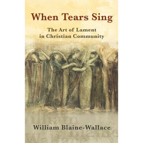 When Tears Sing: The Art of Lament in Christian Community