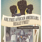 Are Free African Americans Really Free? U.S. Economy in the mid-1800s Grade 5 Economics - Hardcover