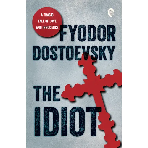 Idiot by Fyodor Dostoevsky / Critique of 19th-Century Society / Russian Society and Its Complexities / Character-Driven Narrative / Explore the Russia
