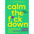 Calm the F*ck Down: How to Control What You Can and Accept What You Can't So You Can Stop Freaking Out and Get on with Your Life