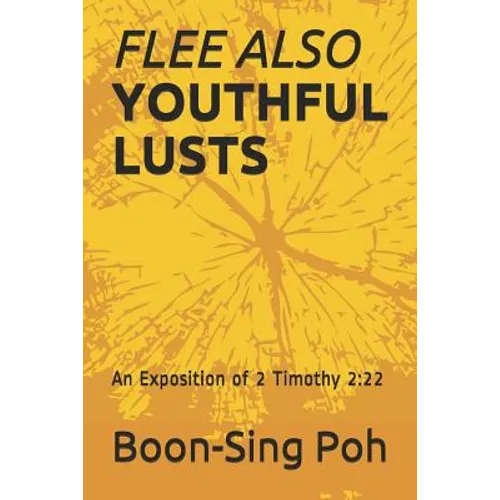 Flee Also Youthful Lusts: An Exposition of 2 Timothy 2:22
