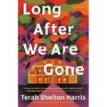 Long After We Are Gone