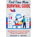 First Time Mom Survival Guide: Don't Panic! We've Got Your Back. Be a Rockstar Mom & Prepare Every Step of The Most Exciting Journey of Your Life. Pr
