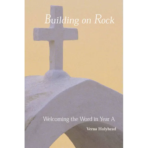 Welcoming the Word in Year a: Building on Rock
